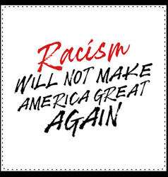 Racism Will Not Make America Great Again T Shirt