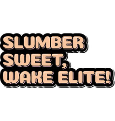 Slumber Sweet Wake Elite Aesthetic Lettering