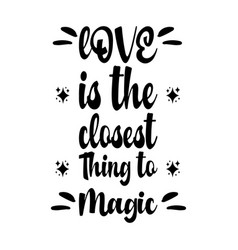 Love Is The Closest Thing To Magic Letter Quote