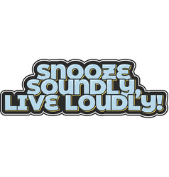 Snooze Soundly Live Loudly Aesthetic Lettering