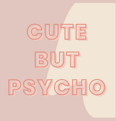 Cute But Psycho Typography On A Brown And Beige