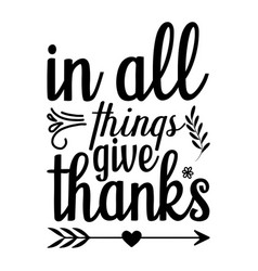 In All Thing Give Thanks Shirt Design