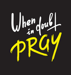 When In Doubt Pray