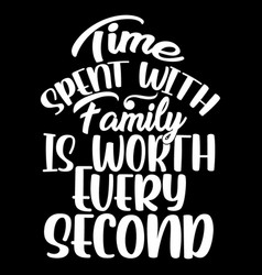 Time Spent With Family Is Worth Every Second