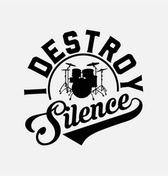 I Destroy Silence Drums T Shirts