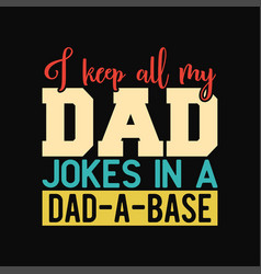 I Keep All My Dad Jokes In A Dad-a-base Shirt Best