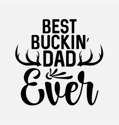 Mens Best Buckin Dad Ever Antlers T Shirt Funny Fa