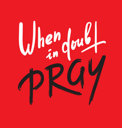 When In Doubt Pray