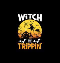 Witch Be Trippin