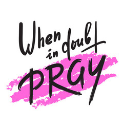 When In Doubt Pray