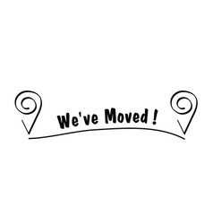 Changed Address We Have Moved Or Ve