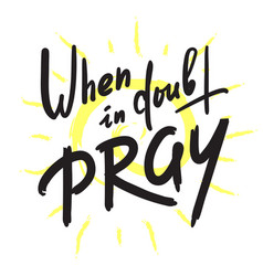 When In Doubt Pray