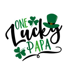 One Lucky Papa - Slogan For Saint Patricks Day