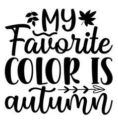 My Favorite Color Is Autumn Shirt Design