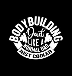 Bodybuilding Dad Like A Normal Dad Just Cooler Tee