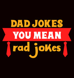 Dad Jokes You Mean Rad Jokes Tshirt Design