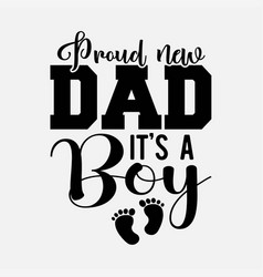 Proud New Dad Its A Boy Design Fathers Day