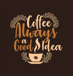 Coffee Always A Good Idea