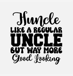 Funny Uncle Design For Men Best Uncle Male Relativ