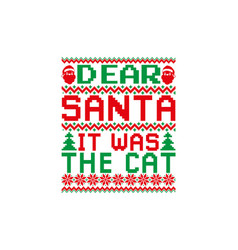 Dear Santa It Was The Cat