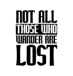 Not All Those Who Wander Are Lost Hand Drawn