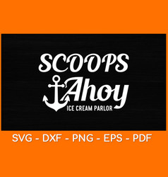 Scoops Ahoy Ice Cream Parlor Svg Design