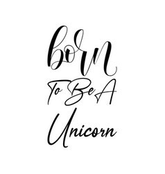 Born To Be A Unicorn Black Letters Quote