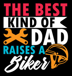 Best Kind Dad Raises A Biker