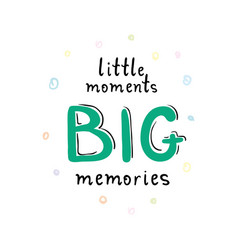 Little Moments Big Memories Card Or Poster