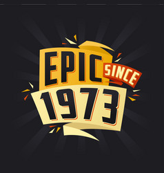 Epic Since 1973 Born In 1973 Birthday Quote Design