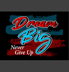 Dream Big Never Give Up