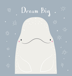 Cute Cartoon Beluga Whale Portrait Quote Dream Big