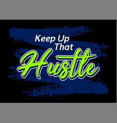 Keep Up That Hustle