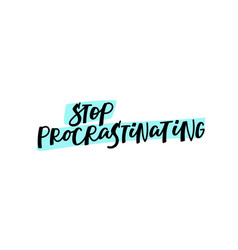 Stop Procrastinating Calligraphy Quote Lettering