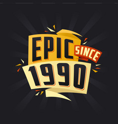 Epic Since 1990 Born In 1990 Birthday Quote Design