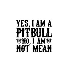 Yes I Am A Pit Bull No I Am Not Mean Hand Drawn