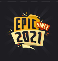 Epic Since 2021 Born In 2021 Birthday Quote Design