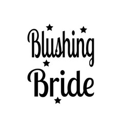 Blushing Bride Black Letters Quote