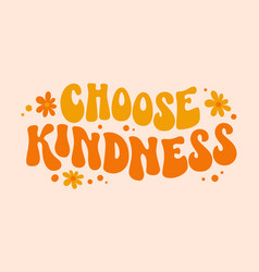 Choose Kindness Groovy In Modern Style Funny