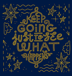 Keep Going Just To See What Happens Quote Poster