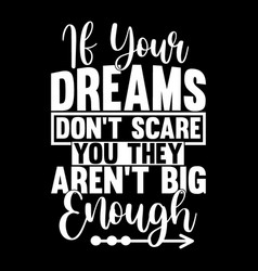 If Your Dreams Dont Scare You T Shirt Design