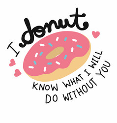 I Donut Know What Will Do Without You Cute Carto