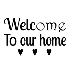 Welcome To Our Home Love The Quote Letters