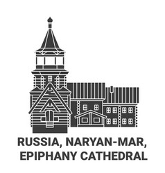 Russia Naryanmar Epiphany Cathedral Travel