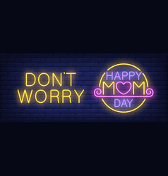 Dont Worry Happy Mom Day Neon Text