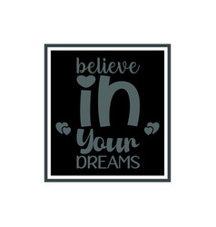 Believe In Your Dreams Letter Quote