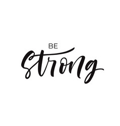 Be Strong Hand Drawn Motivational Quote