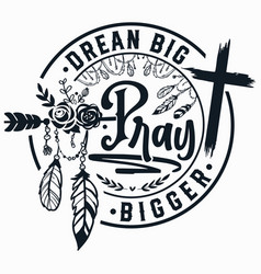 Dream Big Pray Bigger Jesus Design