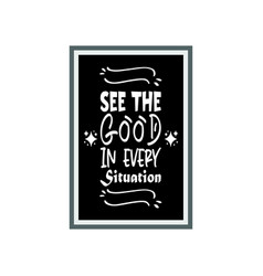 See The Good In Every Situation Letter Quote