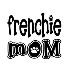 Frenchie Mom Black Letters Quote